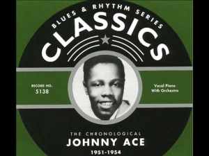 Johnny Ace, Pledging My Love, Anymore The Clock, !951 - 1955