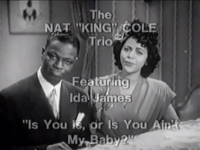 Nat King Cole & Ida JAMES , Is You Is Or Is You Ain’t My Baby