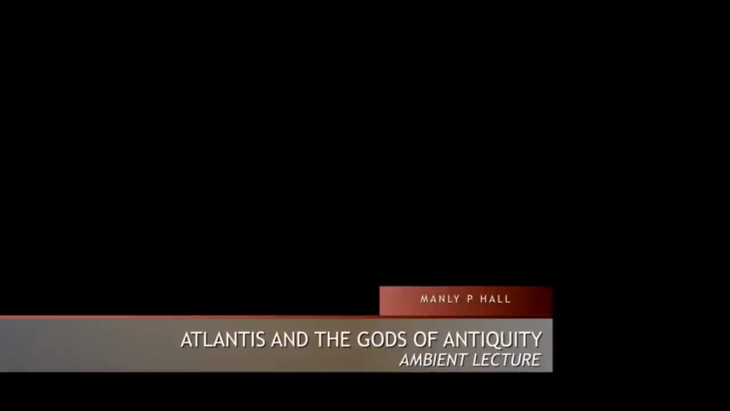 Atlantis And The Gods Of Antiquity, Manly P. Hall Ambient Lecture